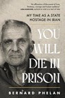 You Will Die in Prison - Bernard Phelan - 9781804442524