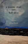 A Quarter Dead and Half Alive - Steve Denehan - 9781804471609