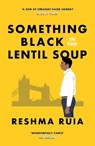 Something Black in the Lentil Soup - Reshma Ruia - 9781804472019