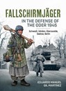 Fallschirmjager — In The Defense Of The Oder 1945 - Eduardo Manuel Gil Martinez - 9781804512425