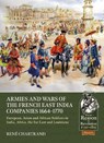 Armies and Wars of the French East India Companies 1664-1770 - Rene Chartrand - 9781804513408