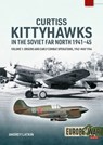 Curtiss Kittyhawks in the Soviet Far North 1941-45 Volume 1 - Andrey Latkin - 9781804517710