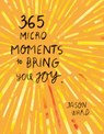 365 Micro-Moments to Bring You Joy - Jason Ward - 9781804530429