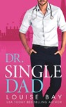 Dr. Single Dad - Louise Bay - 9781804560259