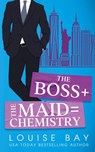 The Boss + The Maid = Chemistry - Louise Bay - 9781804560334