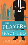The Player + The Pact = I Do - Louise Bay - 9781804560372