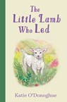 The Little Lamb Who Led - Katie O'Donoghue - 9781804580523