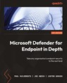 Microsoft Defender for Endpoint in Depth - Paul Huijbregts ; Joe Anich ; Justen Graves - 9781804615461