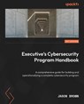 Executive's Cybersecurity Program Handbook - Jason Brown - 9781804619230