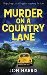 MURDER ON A COUNTRY LANE - Jon Harris - 9781804621240