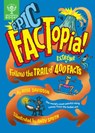 Epic Factopia!: Follow the Trail of 400 Extreme Facts - Rose Davidson - 9781804661383