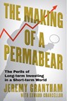 The Making of a Permabear - Jeremy Grantham ; Edward Chancellor - 9781804711194