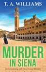 Murder in Siena - T A Williams - 9781804832479