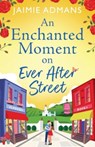 An Enchanted Moment on Ever After Street - Jaimie Admans - 9781804838716