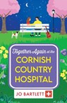 Together Again at the Cornish Country Hospital - Jo Bartlett - 9781804839805