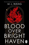 Blood Over Bright Haven - M. L. Wang - 9781804950760