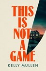 This Is Not a Game - Kelly Mullen - 9781804951613