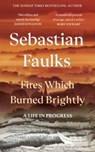 Fires Which Burned Brightly - Sebastian Faulks - 9781804952825