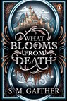 What Blooms From Death - S. M. Gaither - 9781804958667