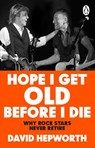 Hope I Get Old Before I Die - David Hepworth - 9781804991992
