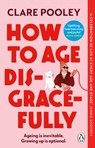 How to Age Disgracefully - Clare Pooley - 9781804992319