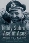 Teddy Suhren: Ace of Aces: Memoirs of a U-Boat Rebel - Teddy Suhren - 9781805001904