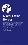 Queer Latine Heroes - Sofia Aguilar - 9781805012245