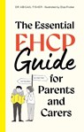 The Essential EHCP Guide for Parents and Carers - Eliza Fricker ; Dr Abigail Fisher - 9781805018377