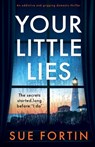 Your Little Lies: An addictive and gripping domestic thriller - Sue Fortin - 9781805082033