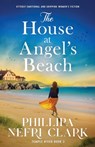 The House at Angel's Beach: Utterly emotional and gripping women's fiction - Phillipa Nefri Clark - 9781805083658