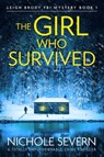 The Girl Who Survived: A Totally Unputdownable Crime Thriller - Nichole Severn - 9781805085027