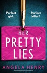 Her Pretty Lies: An absolutely gripping psychological thriller - Angela Henry - 9781805085164