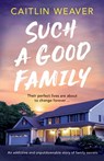 Such a Good Family: An addictive and unputdownable story of family secrets - Caitlin Weaver - 9781805086147