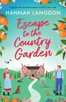 Escape to the Country Garden: A Gorgeously Moreish Romance to Fall in Love with - Hannah Langdon - 9781805087151