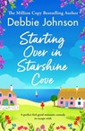 Starting Over in Starshine Cove: A Perfect Feel-Good Romantic Comedy to Escape with - Debbie Johnson - 9781805087847
