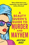 A Beauty Queen's Guide to Murder and Mayhem - Kristen Bird - 9781805088981