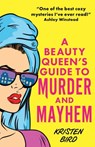 A Beauty Queen's Guide to Murder and Mayhem - Kristen Bird - 9781805088981
