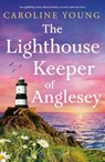 The Lighthouse Keeper of Anglesey: An Inspiring Tale of Family Secrets and Starting Over - Caroline Young - 9781805089148
