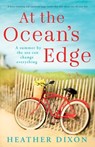 At the Ocean's Edge: A heart-warming and emotional page-turner that will sweep you off your feet - Heather Dixon - 9781805089636