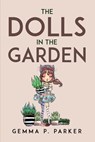 THE DOLLS IN THE GARDEN - Gemma P. Parker - 9781805095378
