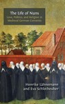 The Life of Nuns - Henrike Lähnemann ; Eva Schlotheuber - 9781805112679