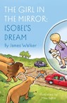 The Girl in the Mirror: Isobel’s Dream - James Walker - 9781805145332