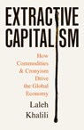 Extractive Capitalism - Laleh Khalili - 9781805223375