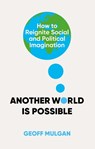 Another World Is Possible - Geoff Mulgan - 9781805264378