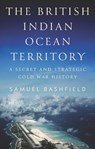 The British Indian Ocean Territory - Samuel Bashfield - 9781805265849