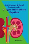 Anti-cancer and Renal Protection by C-Type Natriuretic Peptide - Suresh D - 9781805270959
