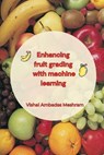 Enhancing fruit grading with machine learning - MESHRAM,  Vishal Ambadas - 9781805297604