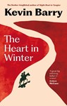 The Heart in Winter - Kevin Barry - 9781805302117