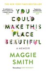 You Could Make This Place Beautiful - Maggie Smith - 9781805302452