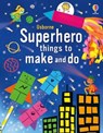 Superhero things to make and do - Kate Nolan - 9781805311904